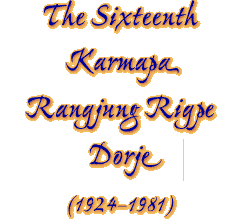 The Sixteenth Karmapa, Rangjung Rigpe Dorje (1924-1981)